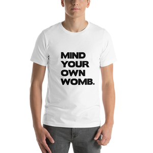 Mind Your Own Womb Unisex T-Shirt