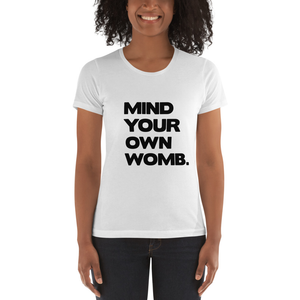 Mind Your Own Womb Women's Relaxed Fitted Tee